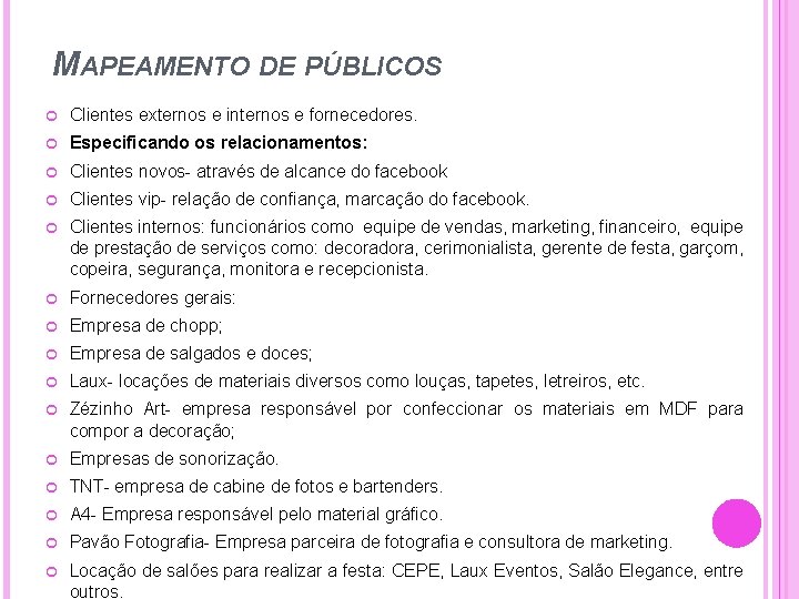 MAPEAMENTO DE PÚBLICOS Clientes externos e internos e fornecedores. Especificando os relacionamentos: Clientes novos-