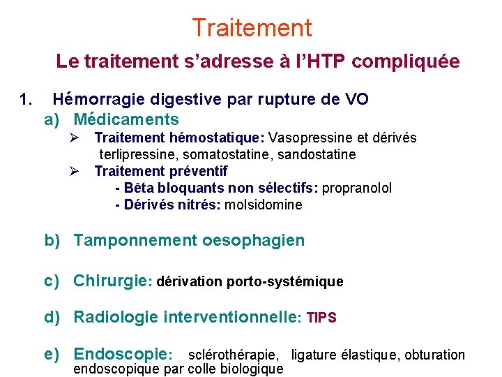 Traitement Le traitement s’adresse à l’HTP compliquée 1. Hémorragie digestive par rupture de VO