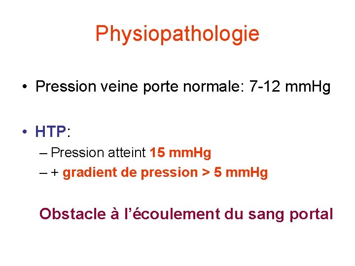 Physiopathologie • Pression veine porte normale: 7 -12 mm. Hg • HTP: – Pression