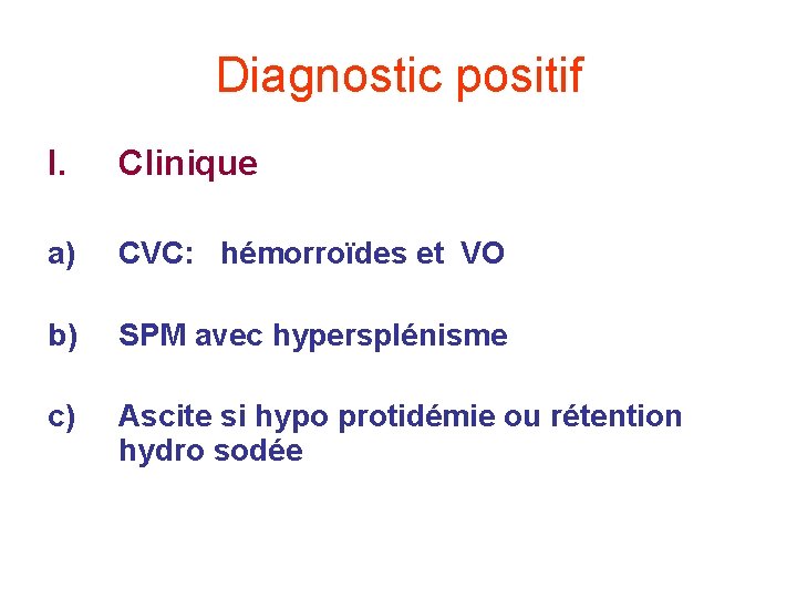 Diagnostic positif I. Clinique a) CVC: hémorroïdes et VO b) SPM avec hypersplénisme c)