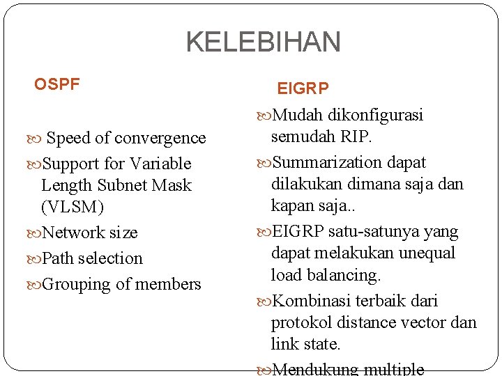 KELEBIHAN OSPF EIGRP Mudah dikonfigurasi Speed of convergence Support for Variable Length Subnet Mask