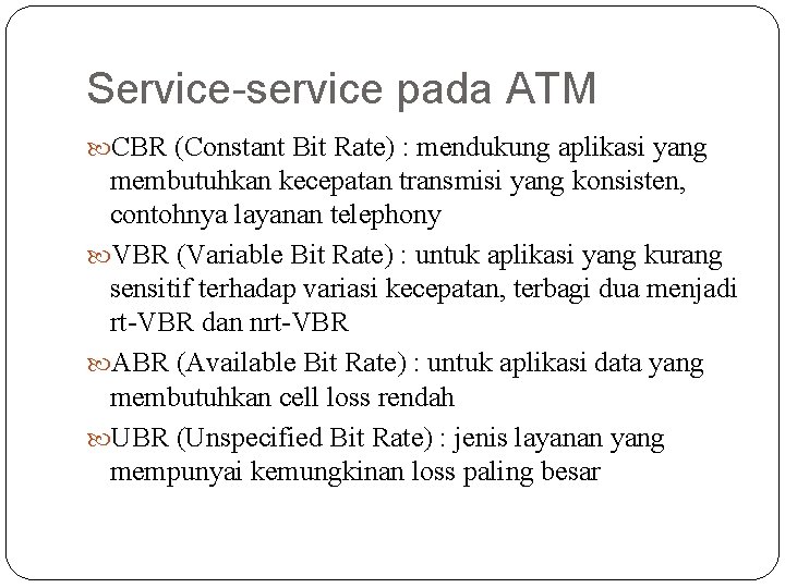 Service-service pada ATM CBR (Constant Bit Rate) : mendukung aplikasi yang membutuhkan kecepatan transmisi