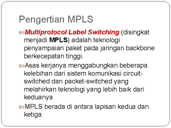 Pengertian MPLS Multiprotocol Label Switching (disingkat menjadi MPLS) adalah teknologi penyampaian paket pada jaringan