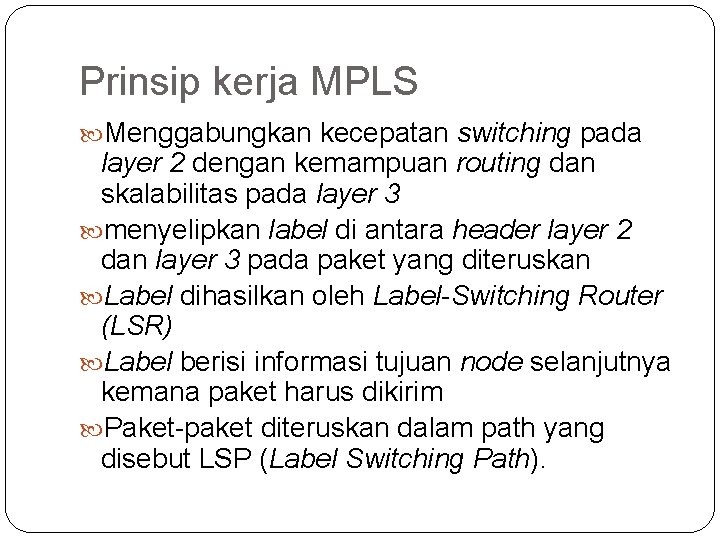 Prinsip kerja MPLS Menggabungkan kecepatan switching pada layer 2 dengan kemampuan routing dan skalabilitas