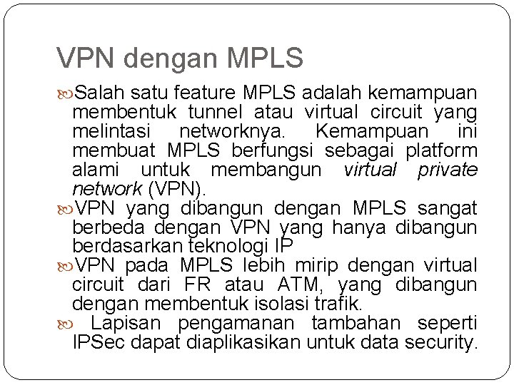 VPN dengan MPLS Salah satu feature MPLS adalah kemampuan membentuk tunnel atau virtual circuit