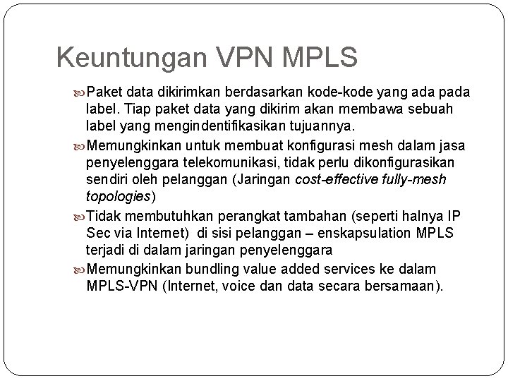 Keuntungan VPN MPLS Paket data dikirimkan berdasarkan kode-kode yang ada pada label. Tiap paket