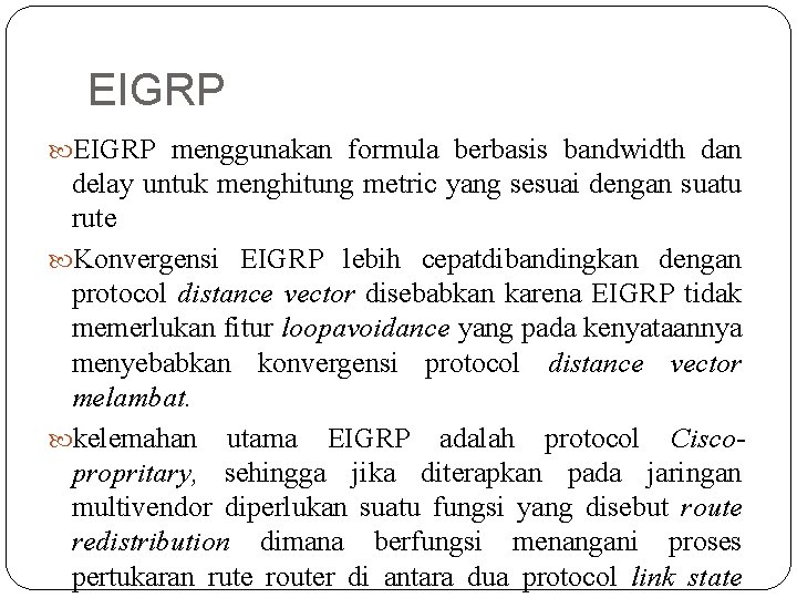 EIGRP menggunakan formula berbasis bandwidth dan delay untuk menghitung metric yang sesuai dengan suatu