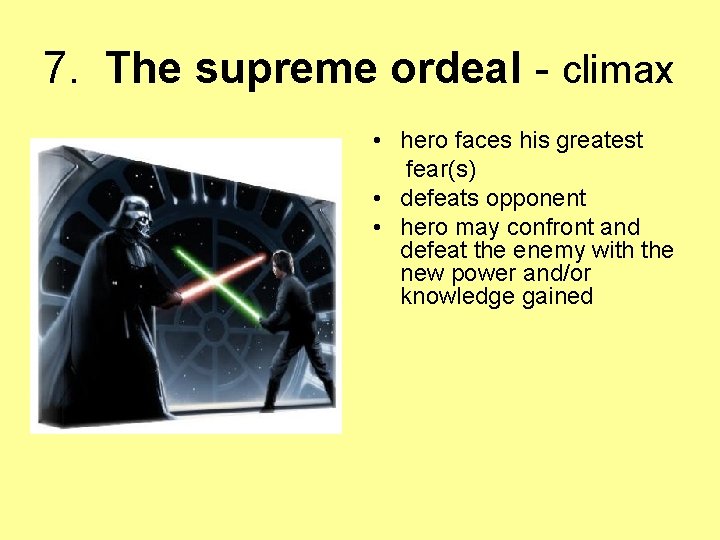 7. The supreme ordeal - climax • hero faces his greatest fear(s) • defeats