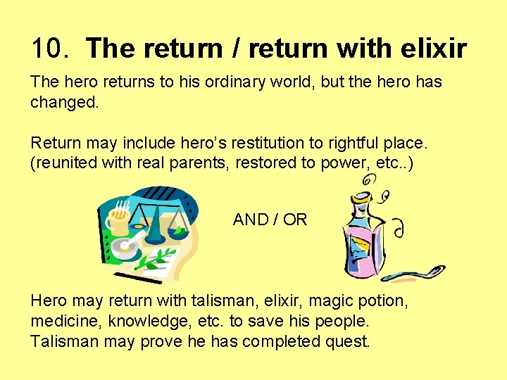10. The return / return with elixir The hero returns to his ordinary world,