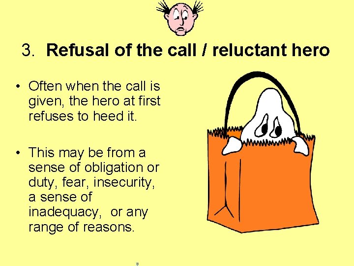 3. Refusal of the call / reluctant hero • Often when the call is