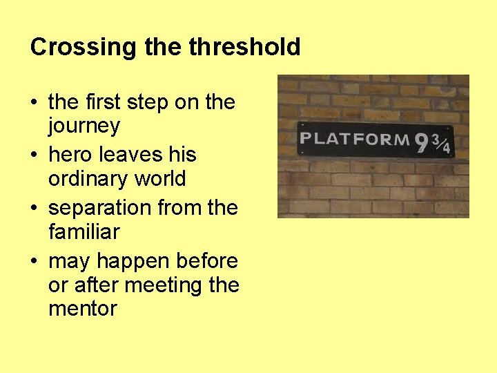 Crossing the threshold • the first step on the journey • hero leaves his