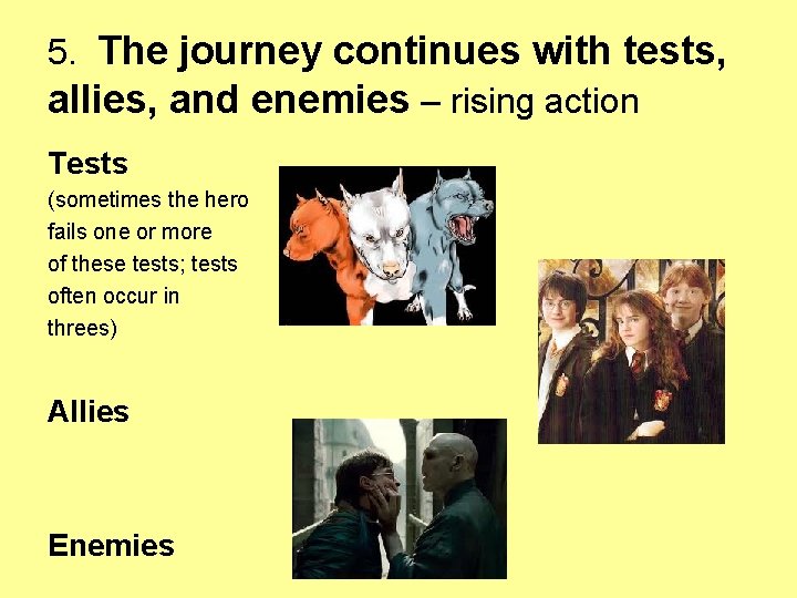 5. The journey continues with tests, allies, and enemies – rising action Tests (sometimes