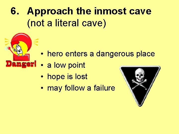 6. Approach the inmost cave (not a literal cave) • • hero enters a