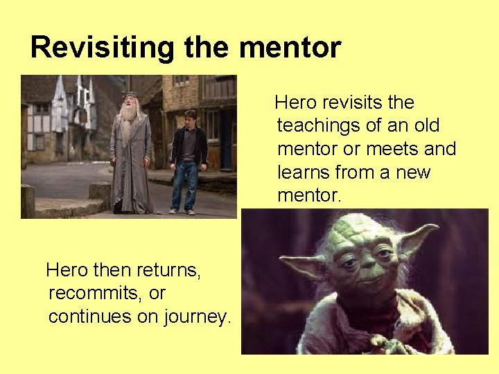 Revisiting the mentor Hero revisits the teachings of an old mentor or meets and