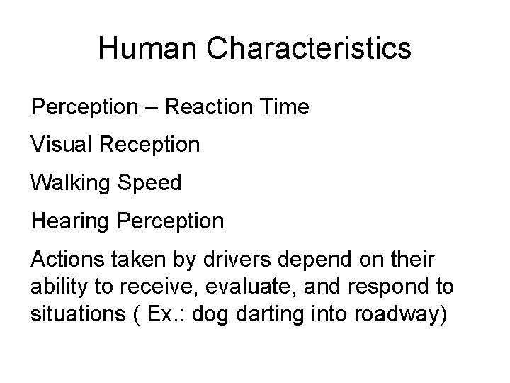 Human Characteristics Perception – Reaction Time Visual Reception Walking Speed Hearing Perception Actions taken