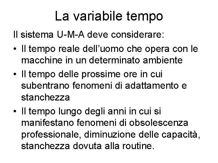 La variabile tempo Il sistema U-M-A deve considerare: • Il tempo reale dell’uomo che