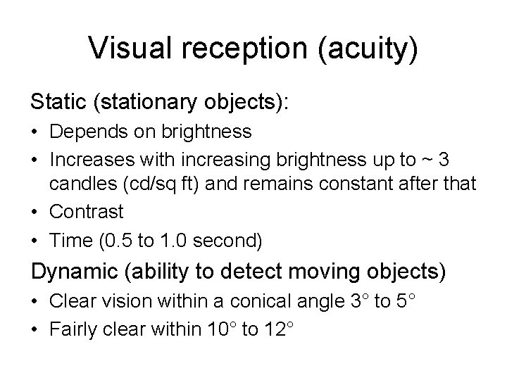 Visual reception (acuity) Static (stationary objects): • Depends on brightness • Increases with increasing