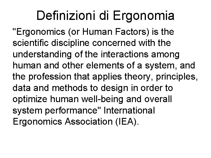 Definizioni di Ergonomia "Ergonomics (or Human Factors) is the scientific discipline concerned with the