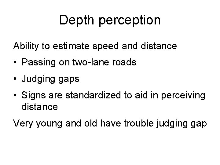 Depth perception Ability to estimate speed and distance • Passing on two-lane roads •