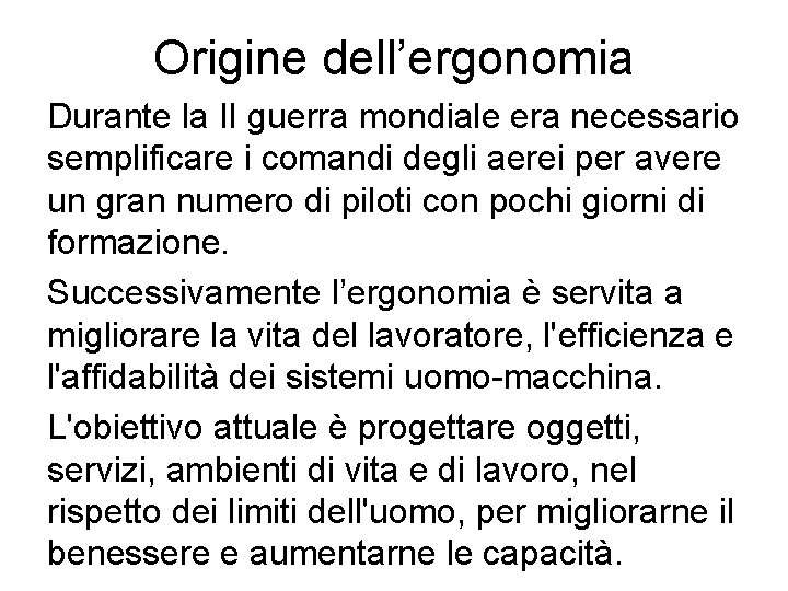 Origine dell’ergonomia Durante la II guerra mondiale era necessario semplificare i comandi degli aerei