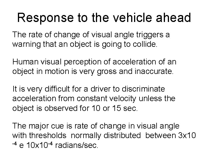 Response to the vehicle ahead The rate of change of visual angle triggers a