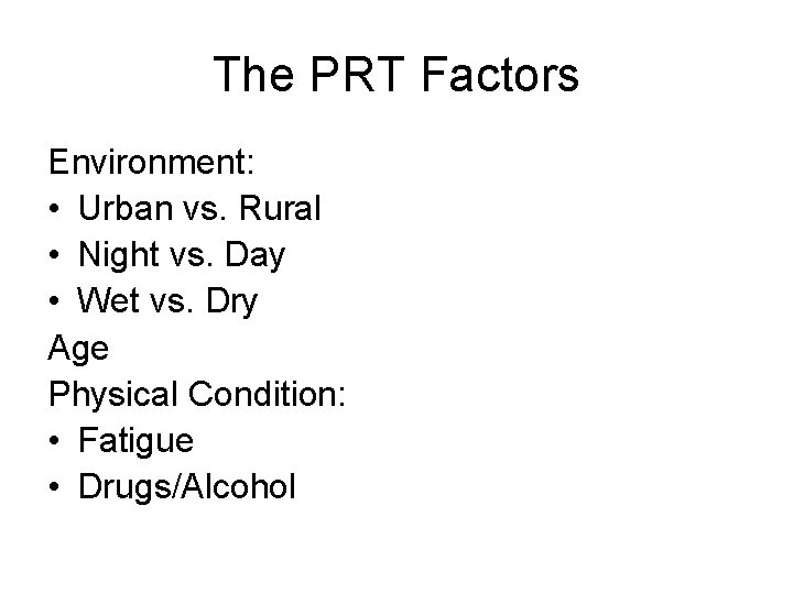 The PRT Factors Environment: • Urban vs. Rural • Night vs. Day • Wet