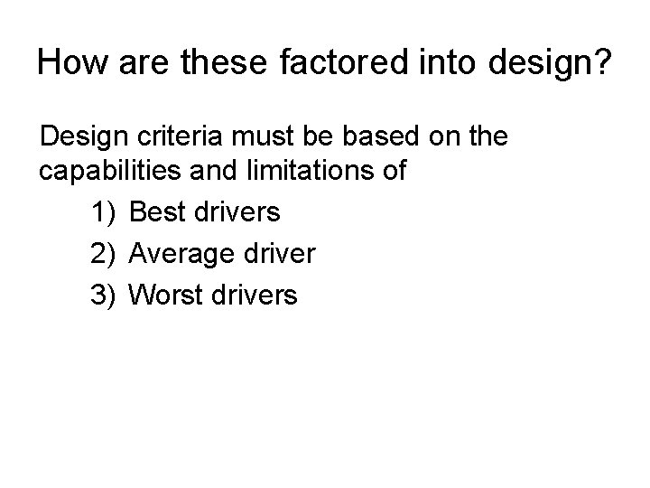 How are these factored into design? Design criteria must be based on the capabilities