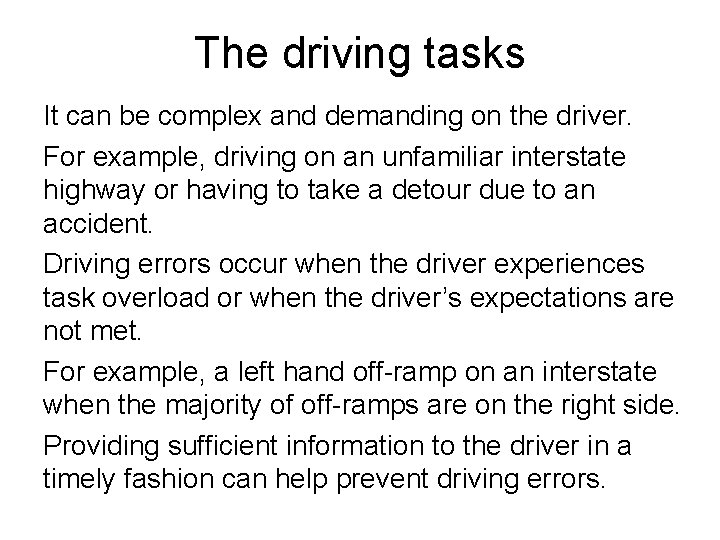 The driving tasks It can be complex and demanding on the driver. For example,