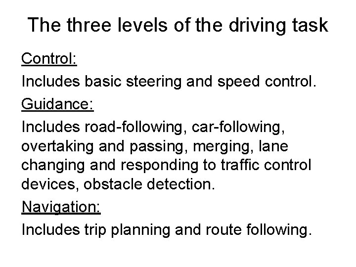 The three levels of the driving task Control: Includes basic steering and speed control.