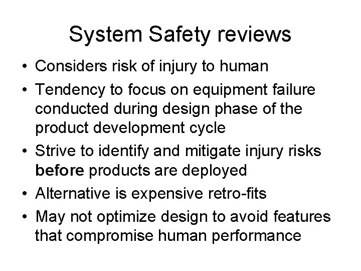 System Safety reviews • Considers risk of injury to human • Tendency to focus