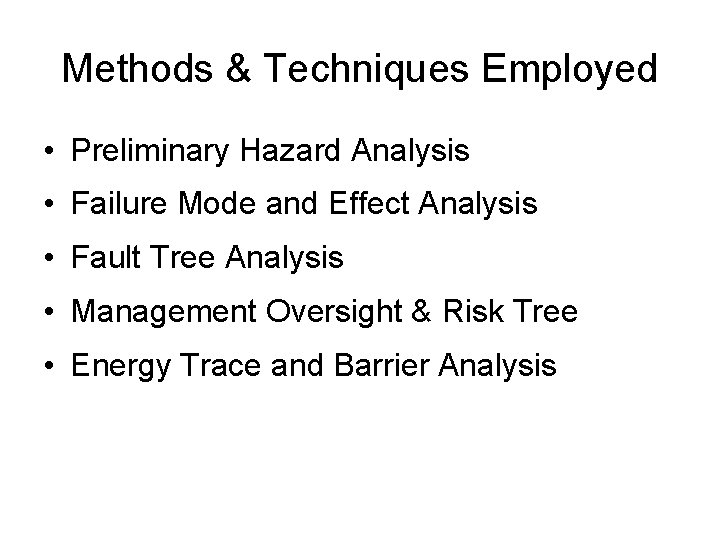 Methods & Techniques Employed • Preliminary Hazard Analysis • Failure Mode and Effect Analysis