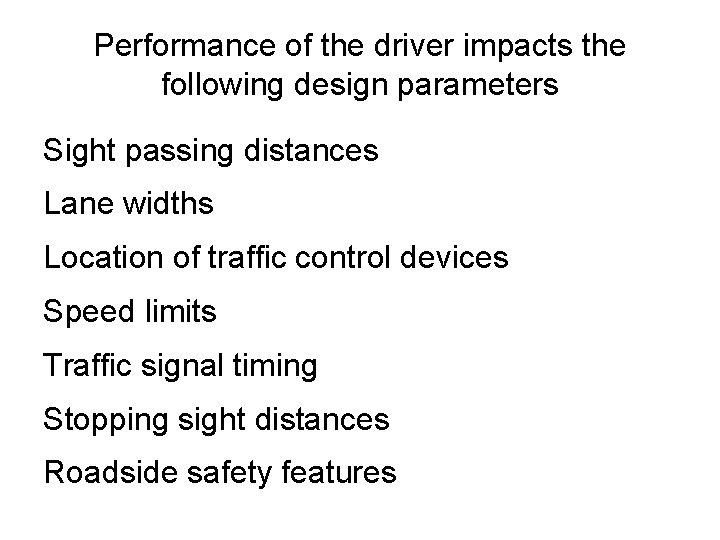Performance of the driver impacts the following design parameters Sight passing distances Lane widths