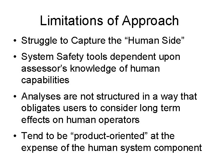 Limitations of Approach • Struggle to Capture the “Human Side” • System Safety tools