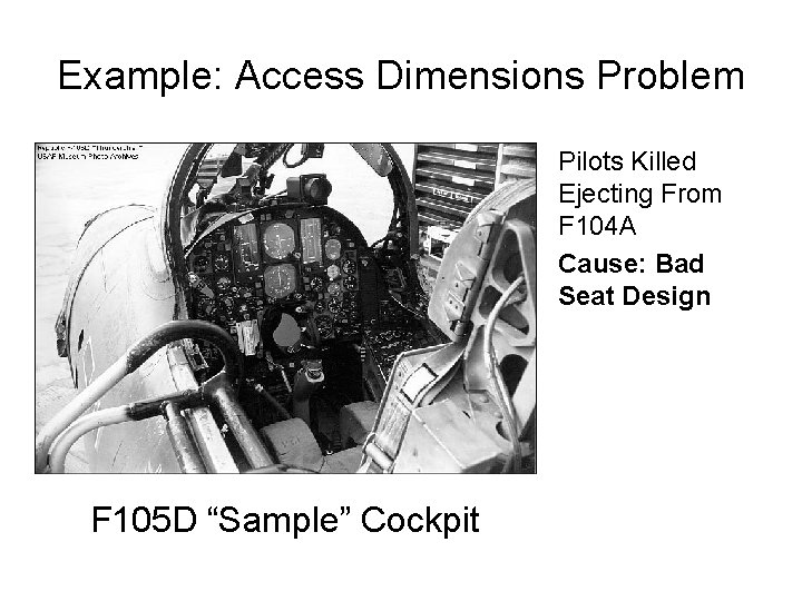 Example: Access Dimensions Problem Pilots Killed Ejecting From F 104 A Cause: Bad Seat