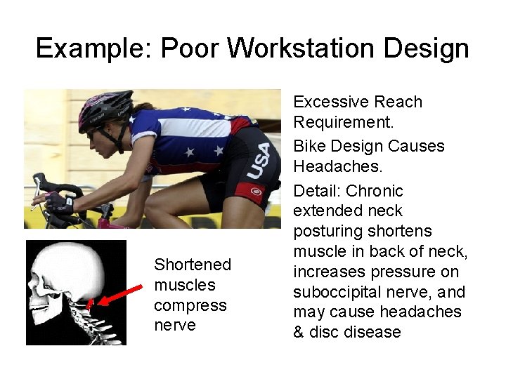 Example: Poor Workstation Design Shortened muscles compress nerve Excessive Reach Requirement. Bike Design Causes
