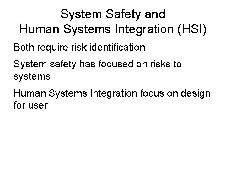 System Safety and Human Systems Integration (HSI) Both require risk identification System safety has