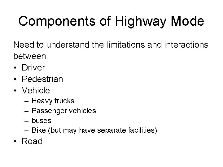 Components of Highway Mode Need to understand the limitations and interactions between • Driver
