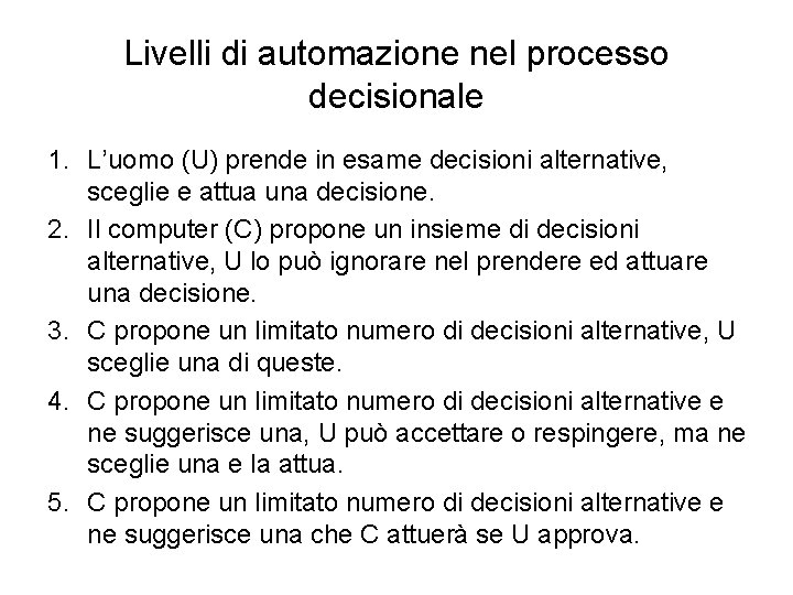 Livelli di automazione nel processo decisionale 1. L’uomo (U) prende in esame decisioni alternative,