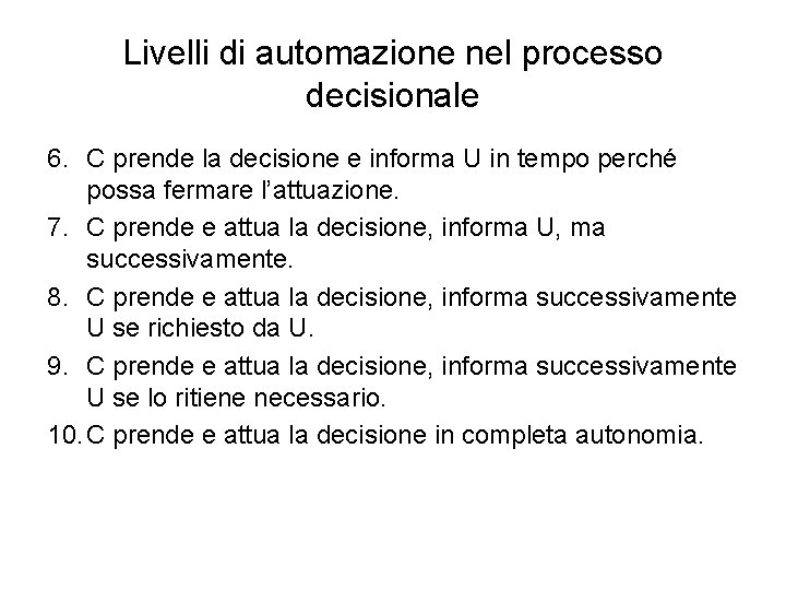 Livelli di automazione nel processo decisionale 6. C prende la decisione e informa U