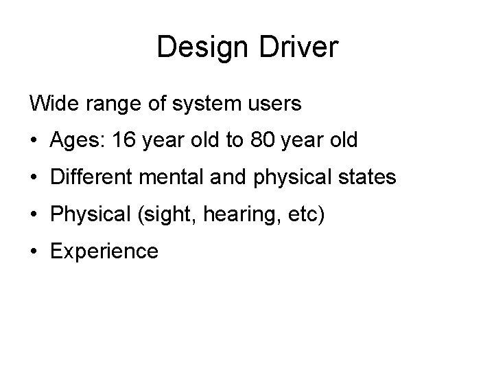 Design Driver Wide range of system users • Ages: 16 year old to 80