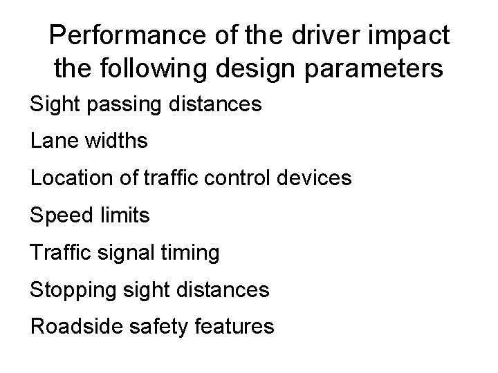 Performance of the driver impact the following design parameters Sight passing distances Lane widths