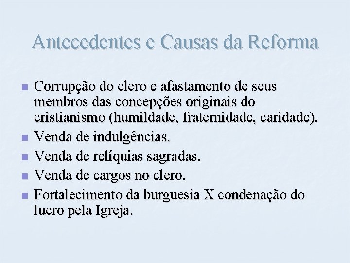 Antecedentes e Causas da Reforma n n n Corrupção do clero e afastamento de