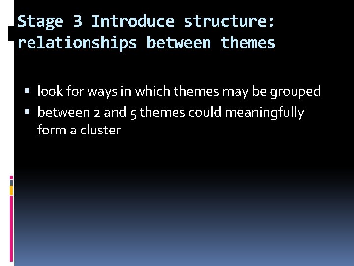Stage 3 Introduce structure: relationships between themes look for ways in which themes may