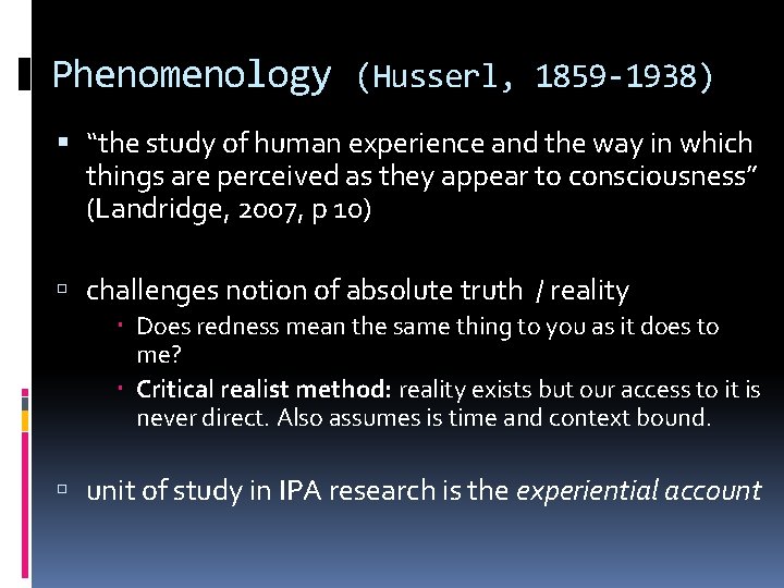 Phenomenology (Husserl, 1859 -1938) “the study of human experience and the way in which