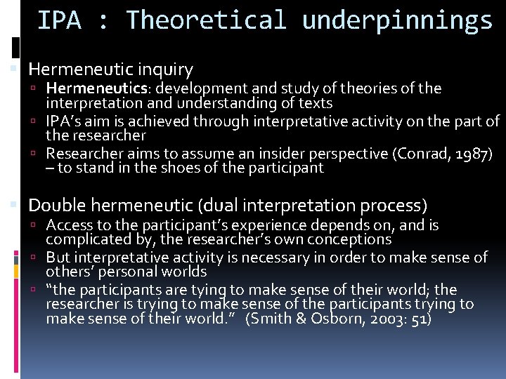 IPA : Theoretical underpinnings Hermeneutic inquiry Hermeneutics: development and study of theories of the