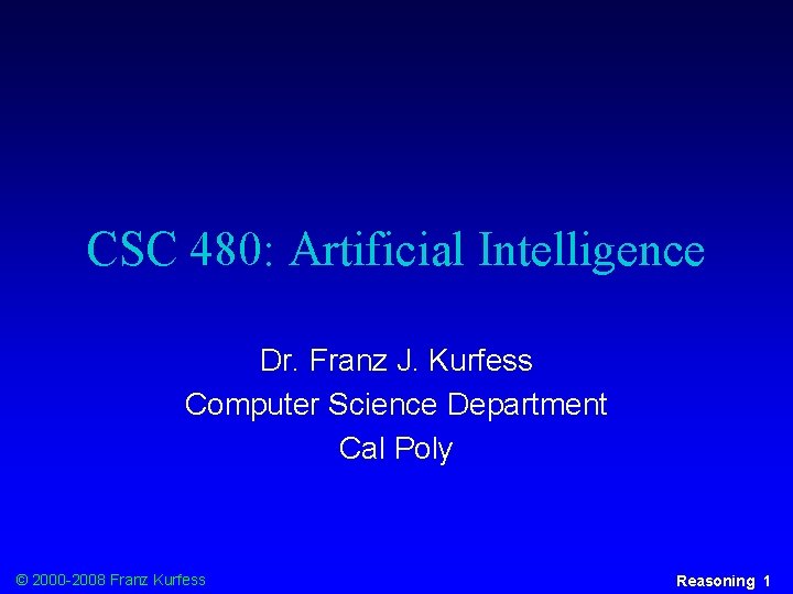 CSC 480: Artificial Intelligence Dr. Franz J. Kurfess Computer Science Department Cal Poly ©