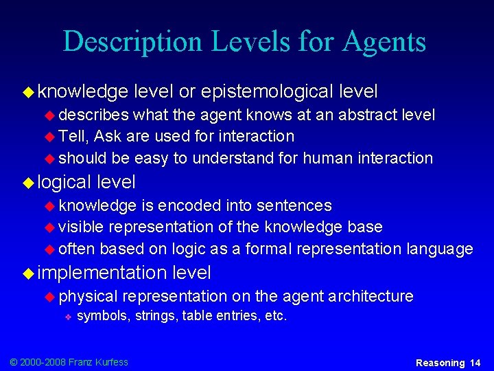 Description Levels for Agents u knowledge level or epistemological level u describes what the