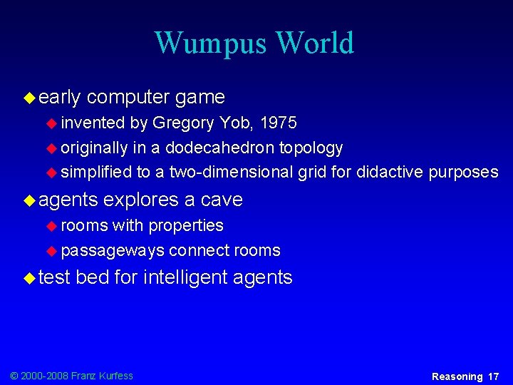 Wumpus World u early computer game u invented by Gregory Yob, 1975 u originally