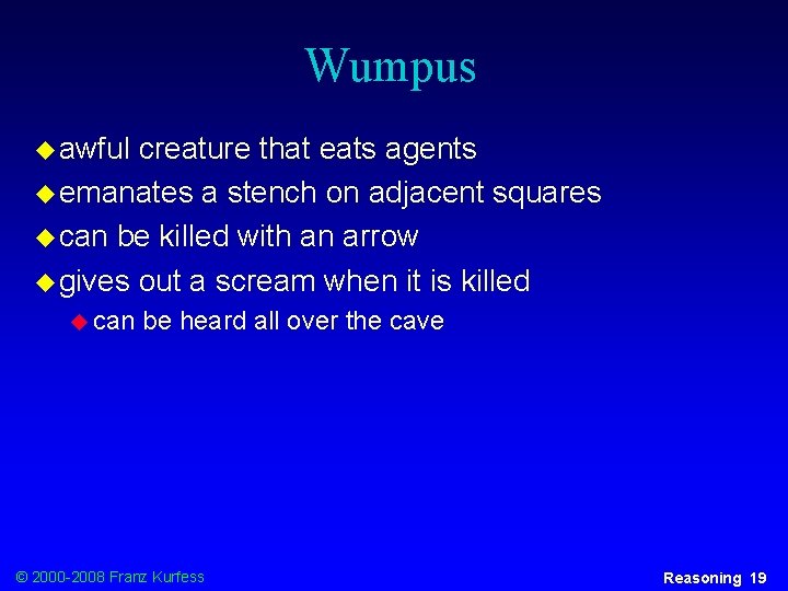 Wumpus u awful creature that eats agents u emanates a stench on adjacent squares