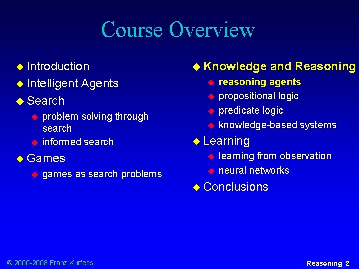 Course Overview u Introduction u Intelligent Agents u Search u u problem solving through